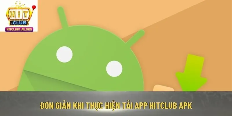 Đơn giản khi thực hiện tải app Hitclub APK