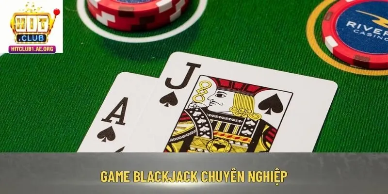Game Blackjack chuyên nghiệp