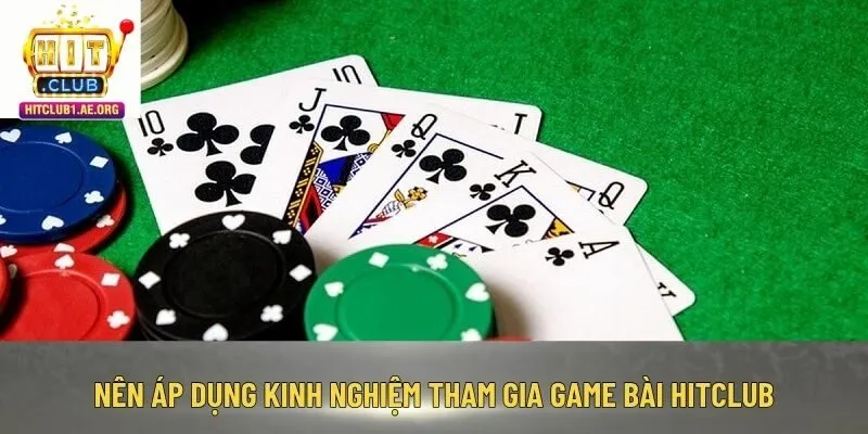 Nên áp dụng kinh nghiệm tham gia game bài Hitclub