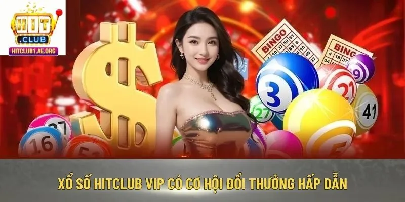 xổ số Hitclub Vip có cơ hội đổi thưởng hấp dẫn